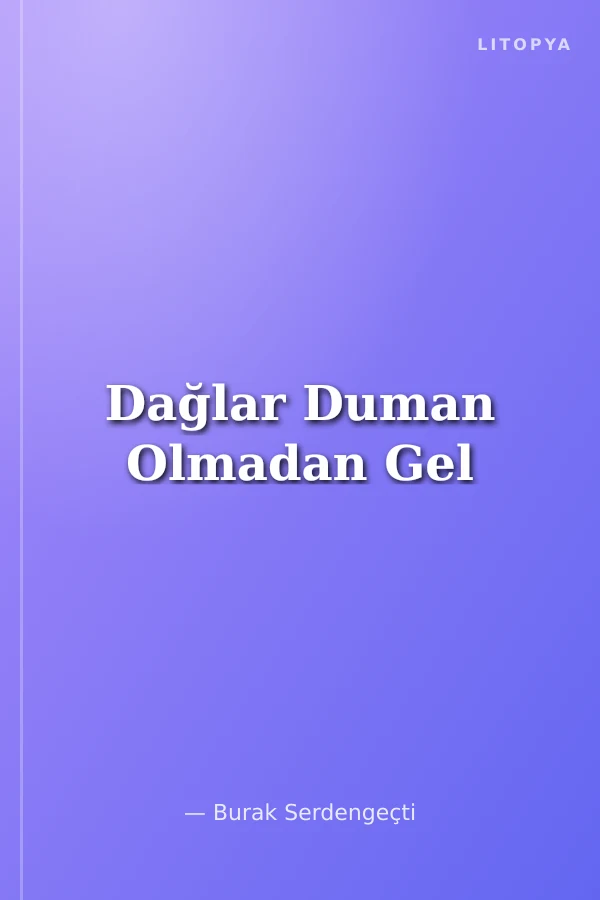 Dağlar Duman Olmadan Gel