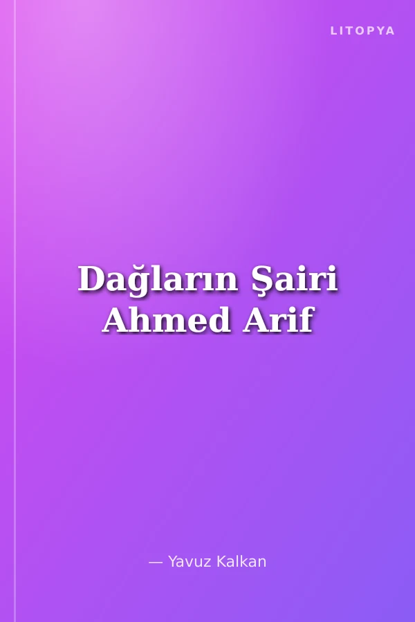 Dağların Şairi Ahmed Arif