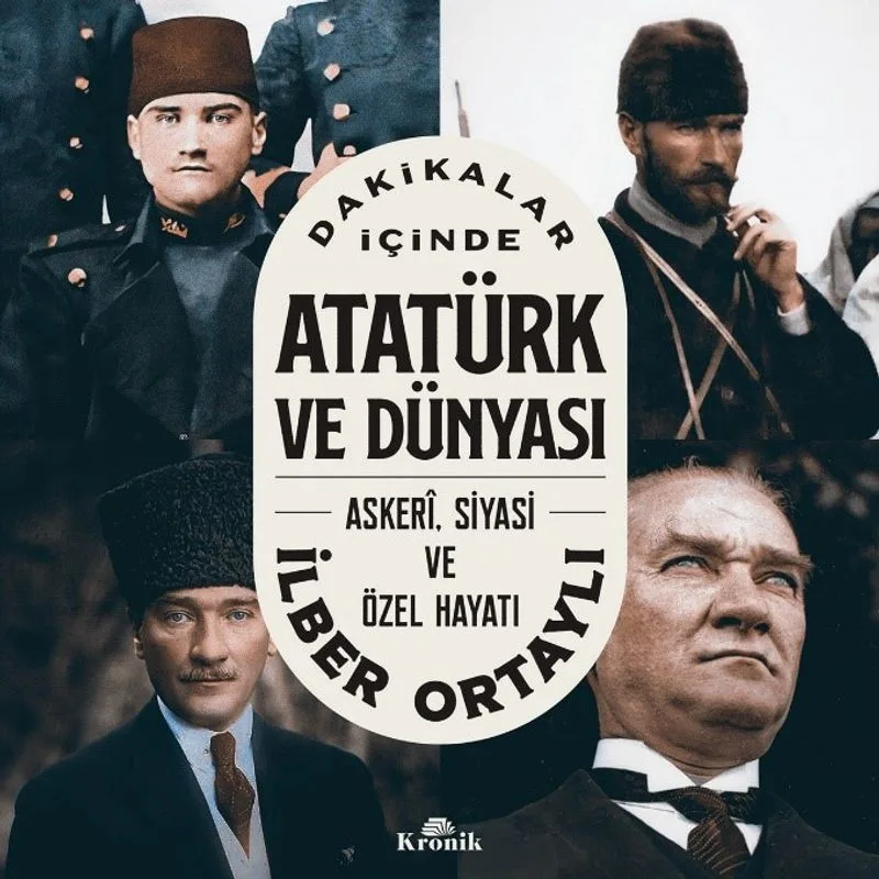 Dakikalar İçinde Atatürk ve Dünyası Askeri, Siyasi ve Özel Hayatı