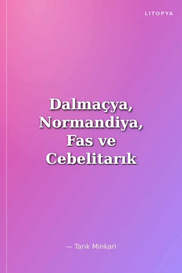 Dalmaçya, Normandiya, Fas ve Cebelitarık Gezileri
