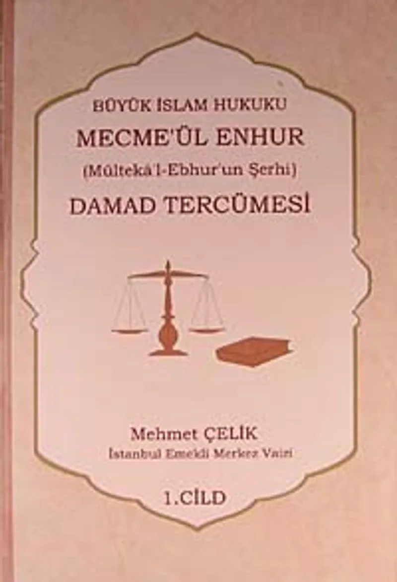 Damad Tercümesi Büyük İslam Hukuku - Mecme'ül Enhur (Mülteka'l-Ebhur'un Şerhi) 1.Cilt