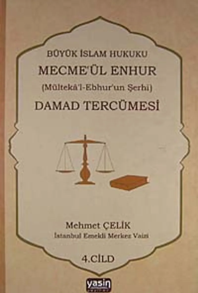 Damad Tercümesi Büyük İslam Hukuku - Mecme'ül Enhur (Mülteka'l-Ebhur'un Şerhi) 4.Cilt