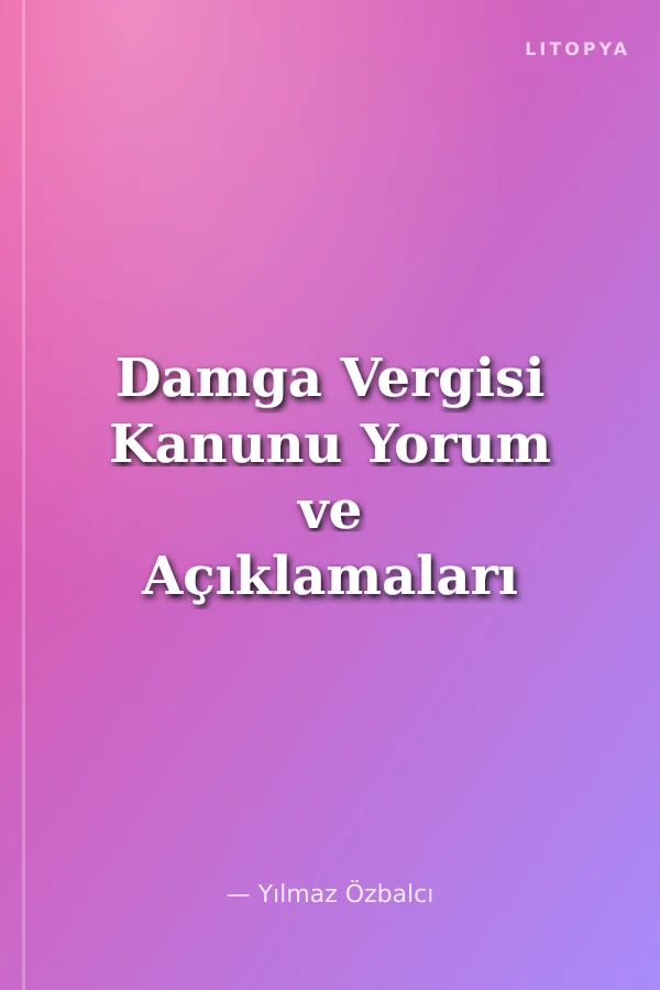 Damga Vergisi Kanunu Yorum ve Açıklamaları