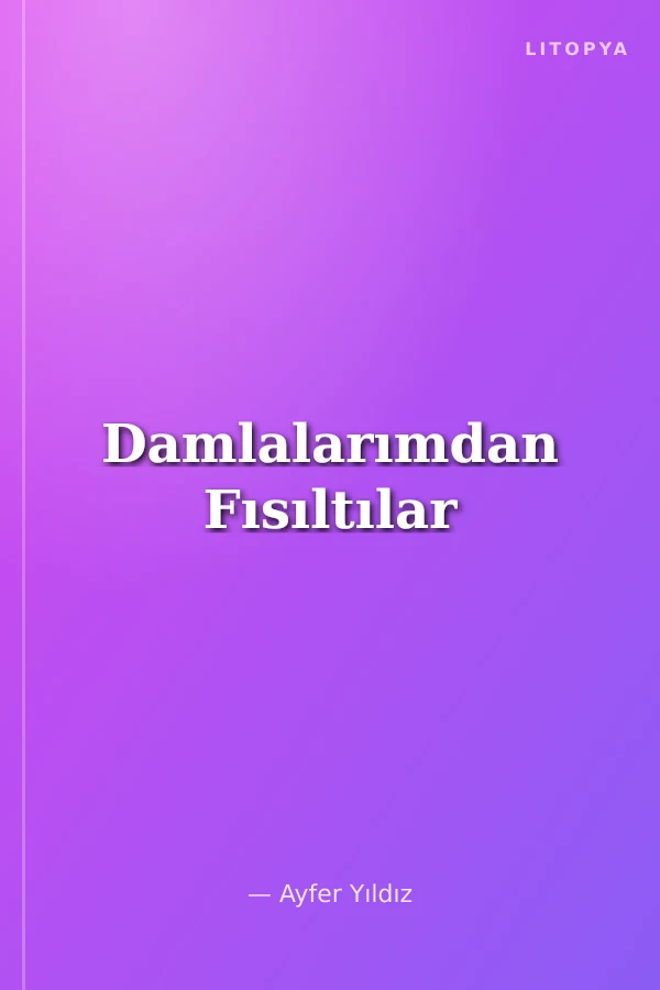 Damlalarımdan Fısıltılar