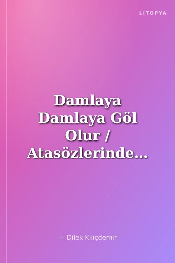 Damlaya Damlaya Göl Olur / Atasözlerinden Hikayeler