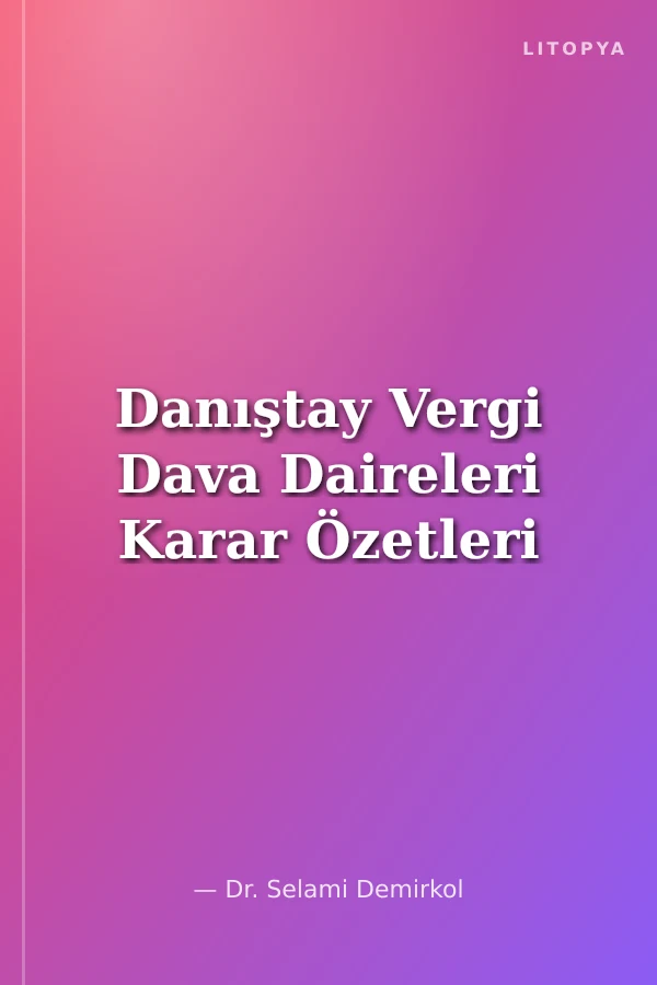 Danıştay Vergi Dava Daireleri Karar Özetleri