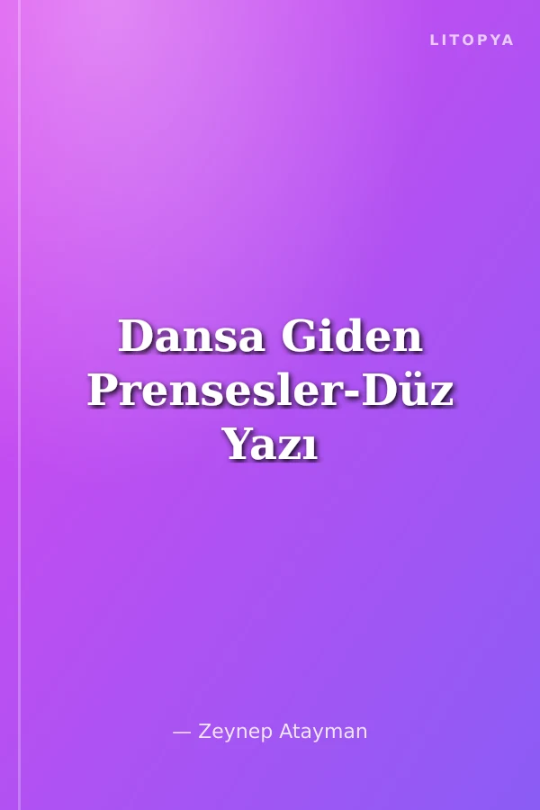 Dansa Giden Prensesler-Düz Yazı