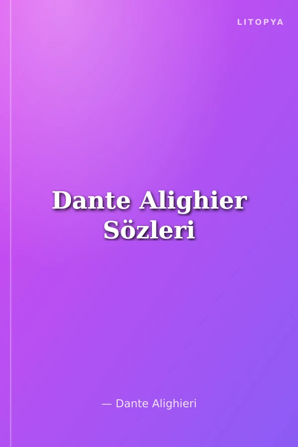 Dante Alighier Sözleri