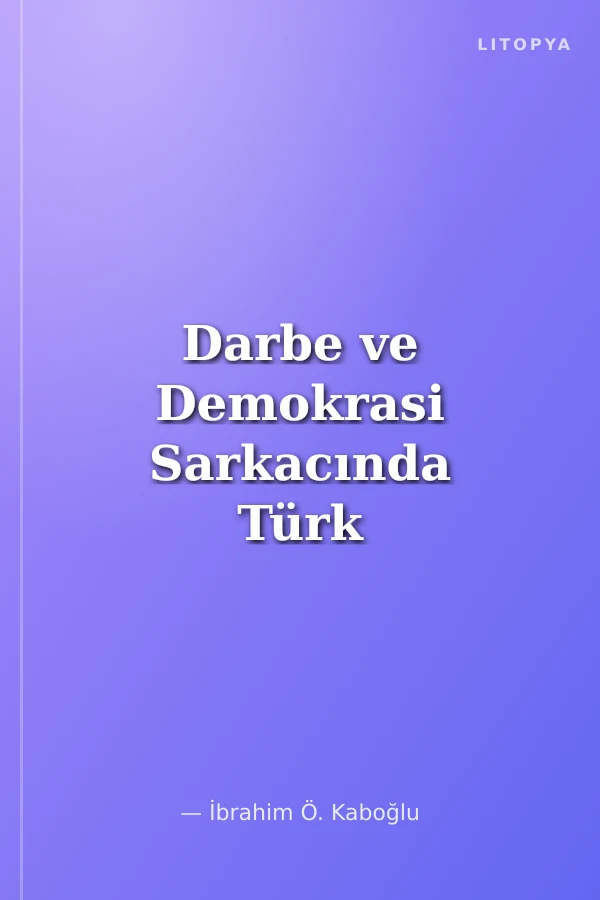 Darbe ve Demokrasi Sarkacında Türk Anayasa Hukuku