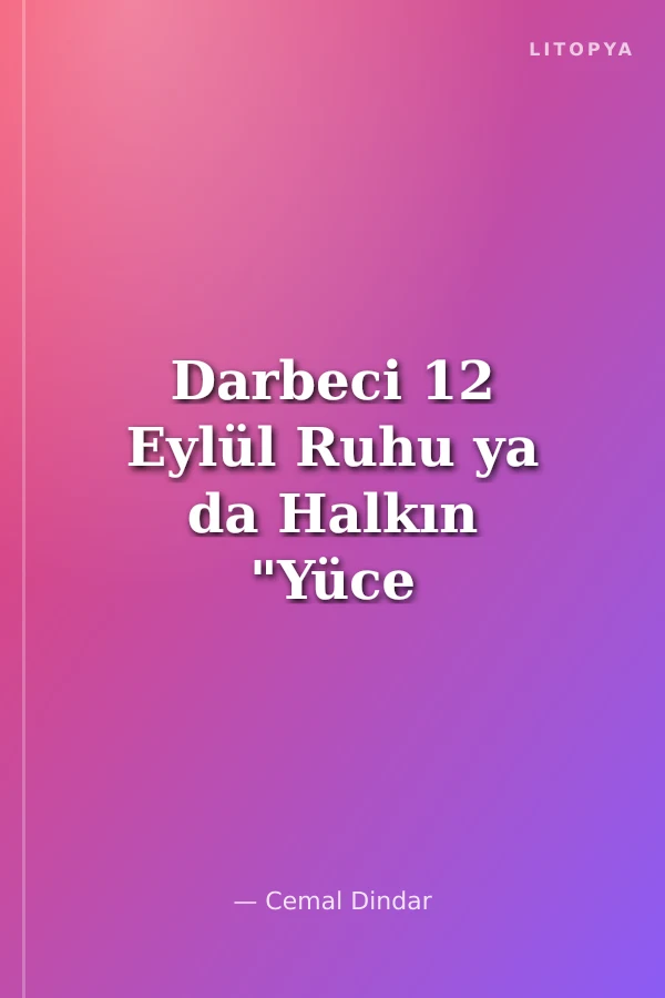 Darbeci 12 Eylül Ruhu ya da Halkın "Yüce Millet"le İmtihanı