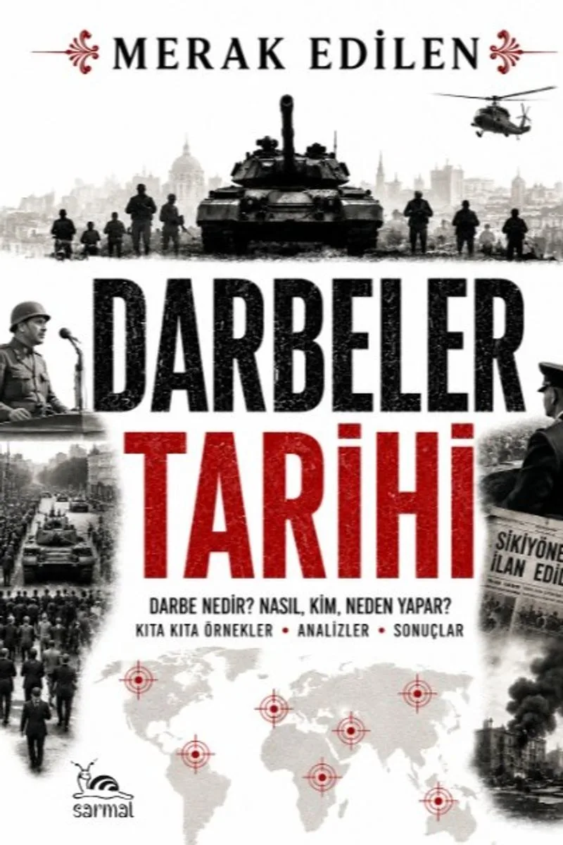 Darbeler Tarihi Darbe Nedir? Kim, Neden Yapar? Kıta Kıta Örnekler- Analizler - Sonuçlar
