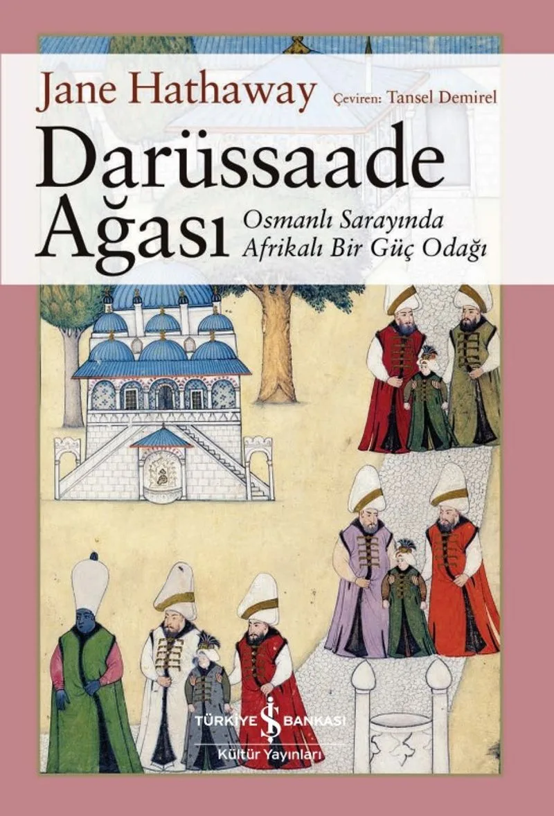 Darüssaade Ağası Osmanlı Sarayında Afrikalı Bir Güç Odağı