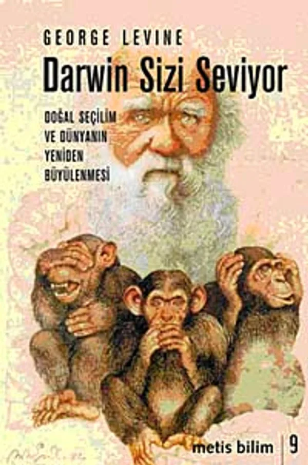 Darwin Sizi Seviyor Doğal Seçilim ve Dünyanın Yeniden Büyülenmesi