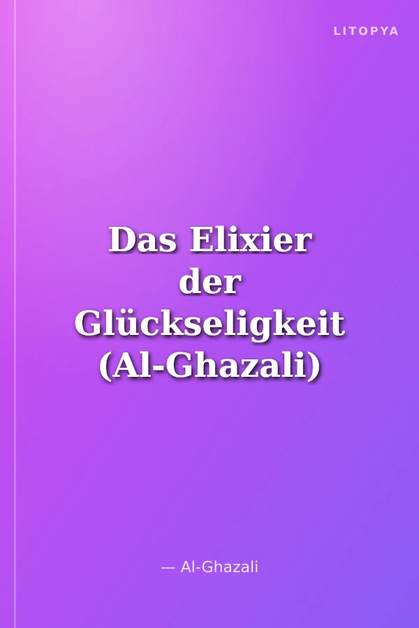 Das Elixier der Glückseligkeit (Al-Ghazali)