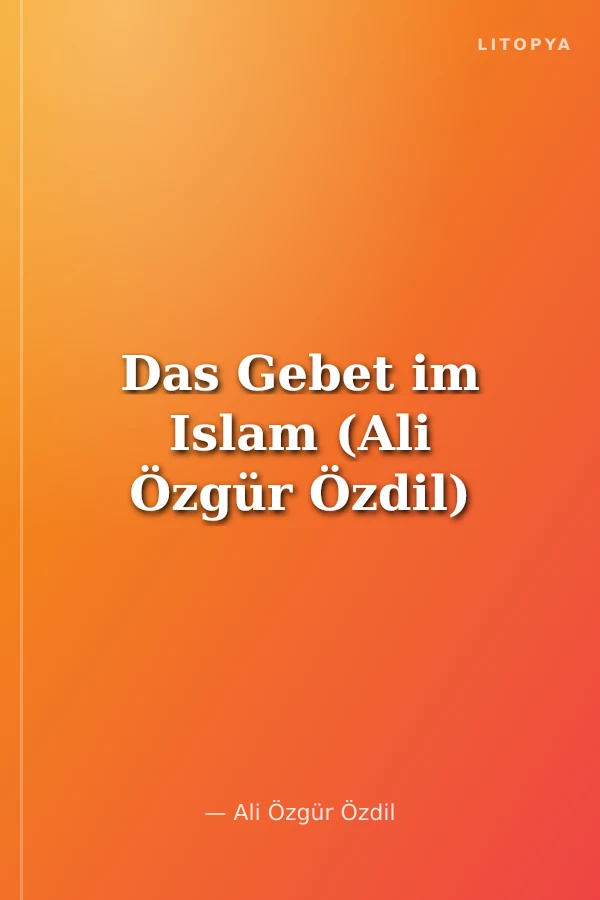 Das Gebet im Islam (Ali Özgür Özdil)