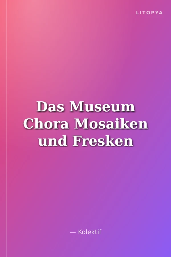 Das Museum Chora Mosaiken und Fresken