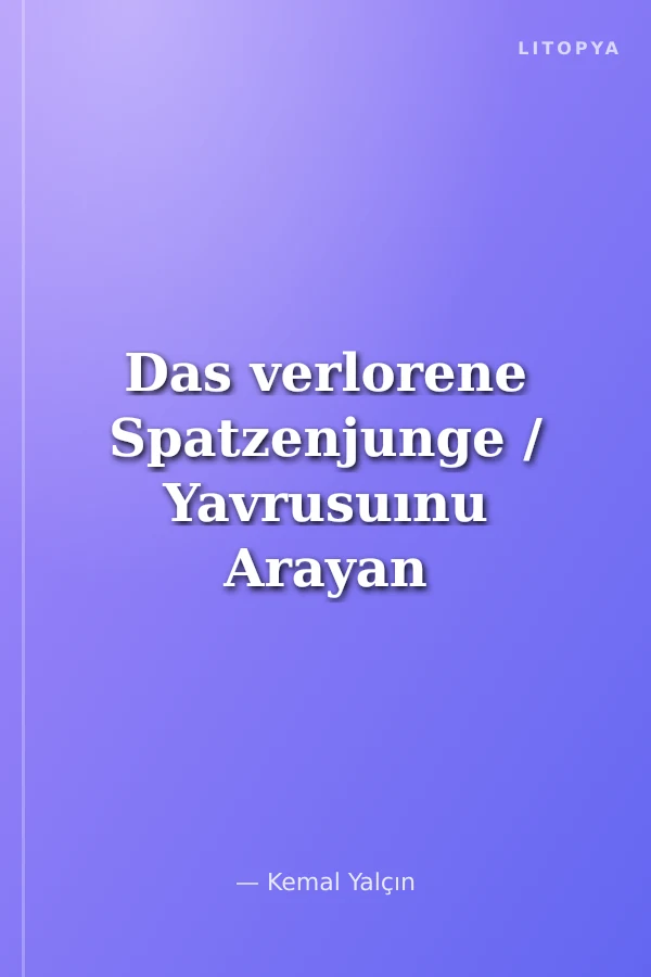 Das verlorene Spatzenjunge / Yavrusuınu Arayan Kuş