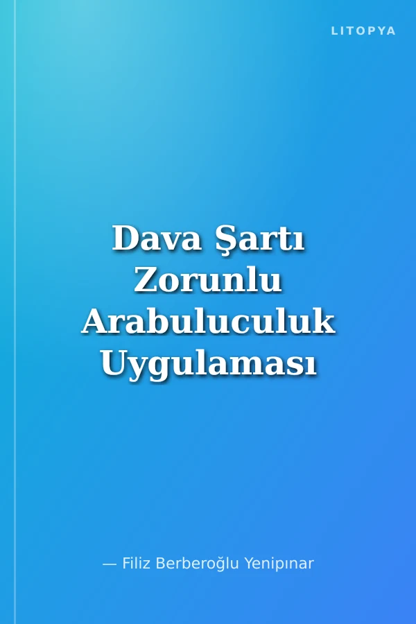 Dava Şartı Zorunlu Arabuluculuk Uygulaması