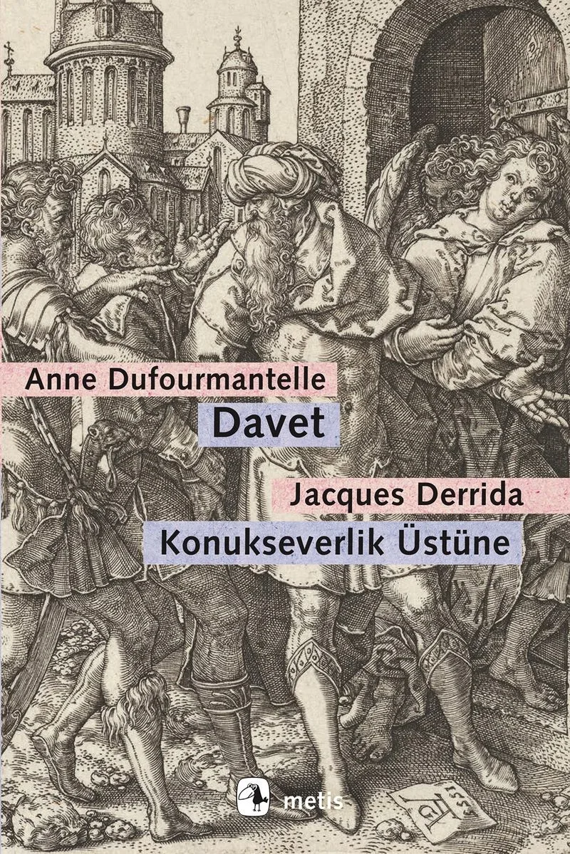 Davet: Konukseverlik Üstüne Dufourmantelle Derrida'yı Konukseverliğin Sorumluluğunu Almaya Davet Ediyor