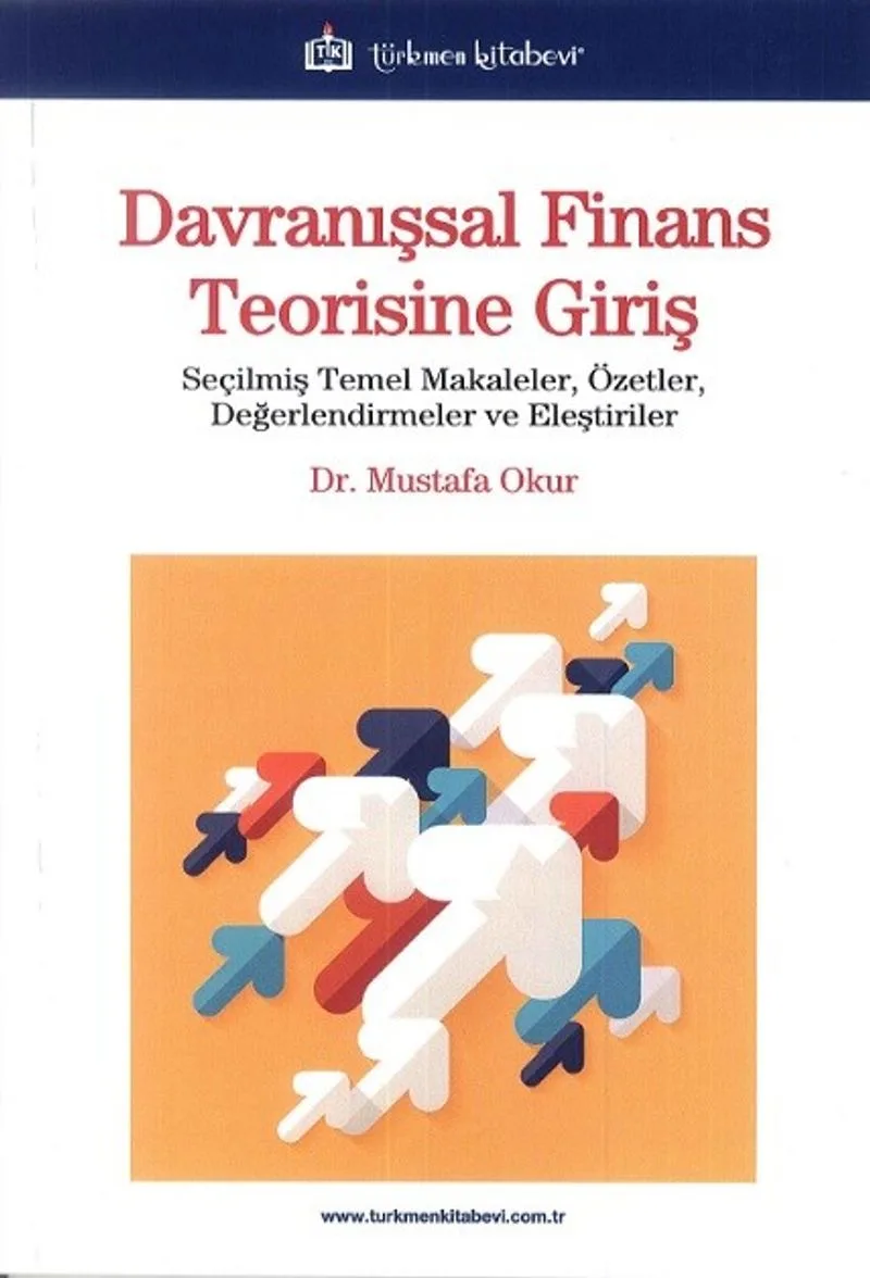 Davranışsal Finans Teorisine Giriş Seçilmiş Temel Makaleler, Özetler, Değerlendirmeler ve Eleştiriler