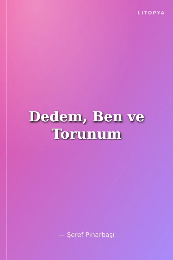 Dedem, Ben ve Torunum