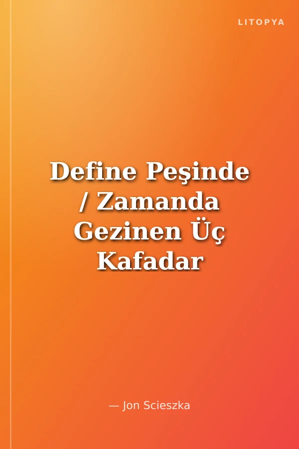 Define Peşinde / Zamanda Gezinen Üç Kafadar