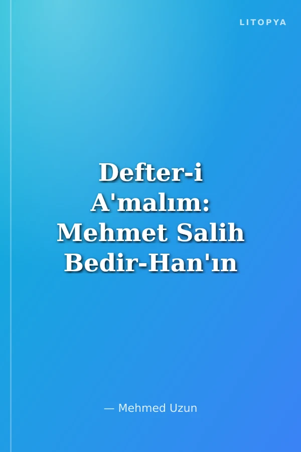 Defter-i A'malım: Mehmet Salih Bedir-Han'ın Anıları