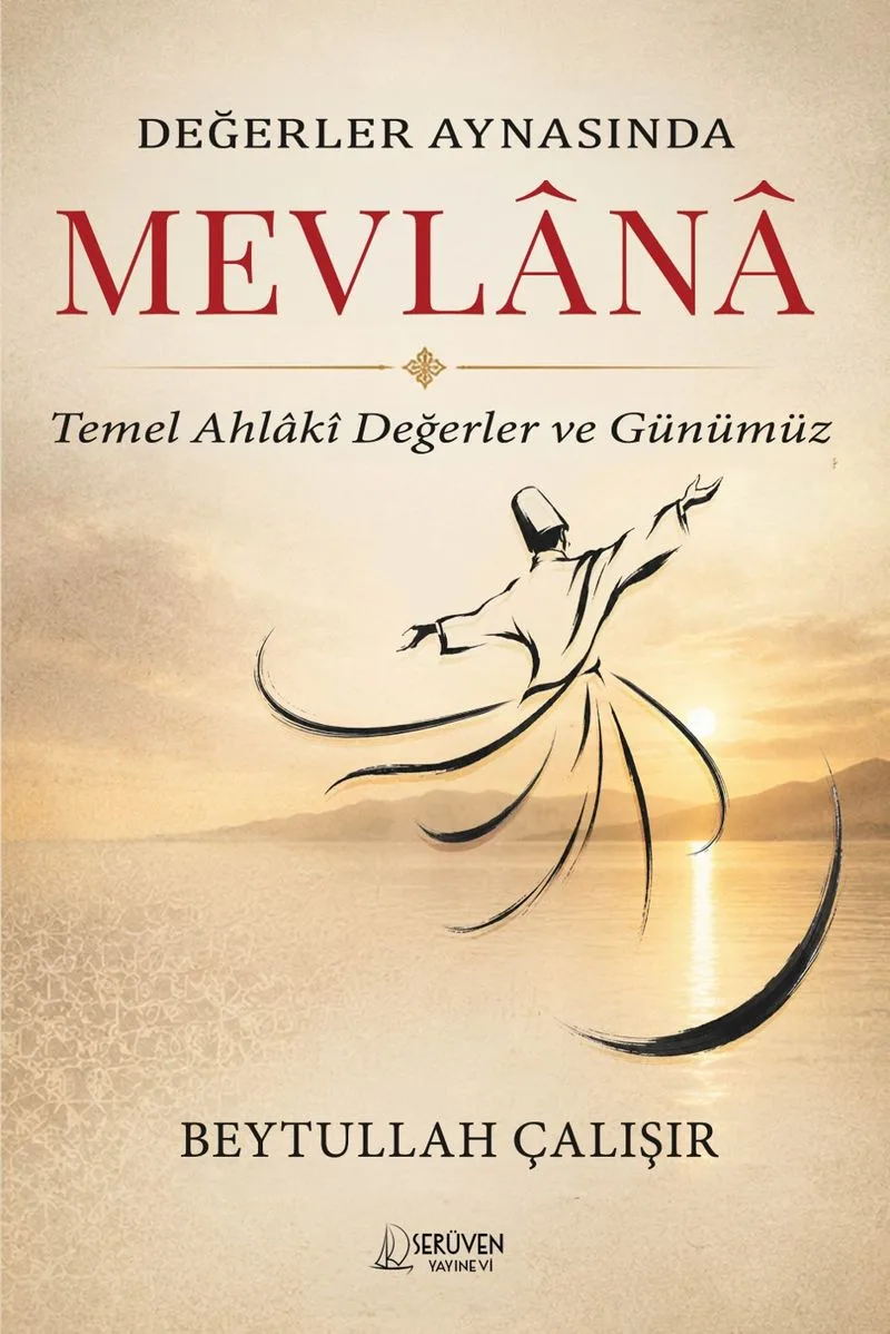 Değerler Aynasında Mevlana Temel Ahlakî Değerler ve Günümüz