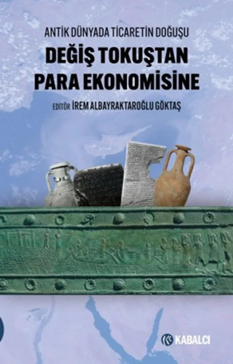 Değiş Tokuştan Para Ekonomisine Antik Dünyada Ticaretin Doğuşu