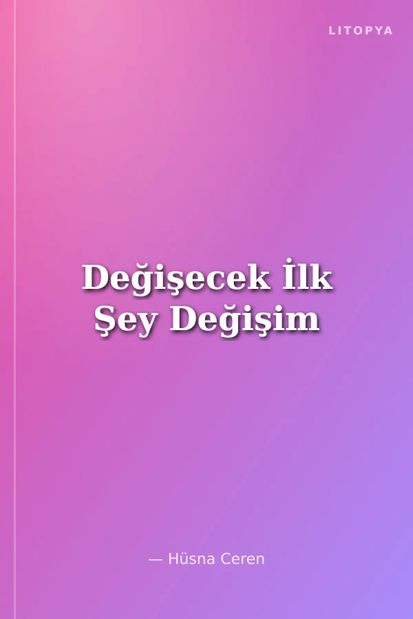 Değişecek İlk Şey Değişim
