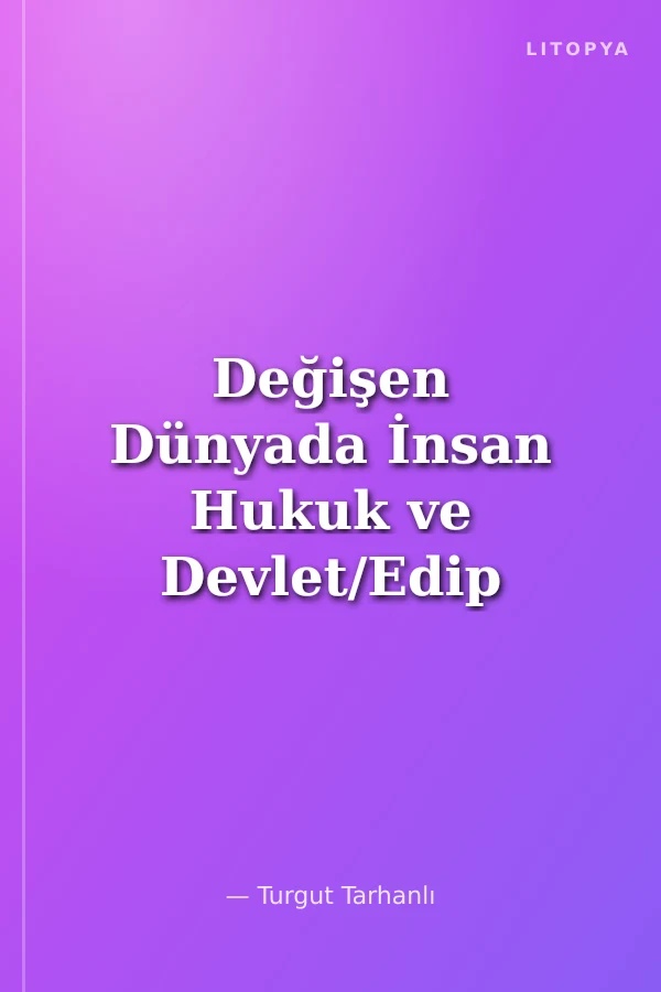 Değişen Dünyada İnsan Hukuk ve Devlet/Edip F. Çelik'e Armağan