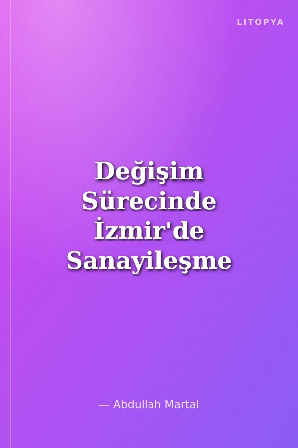 Değişim Sürecinde İzmir'de Sanayileşme 19. Yüzyıl