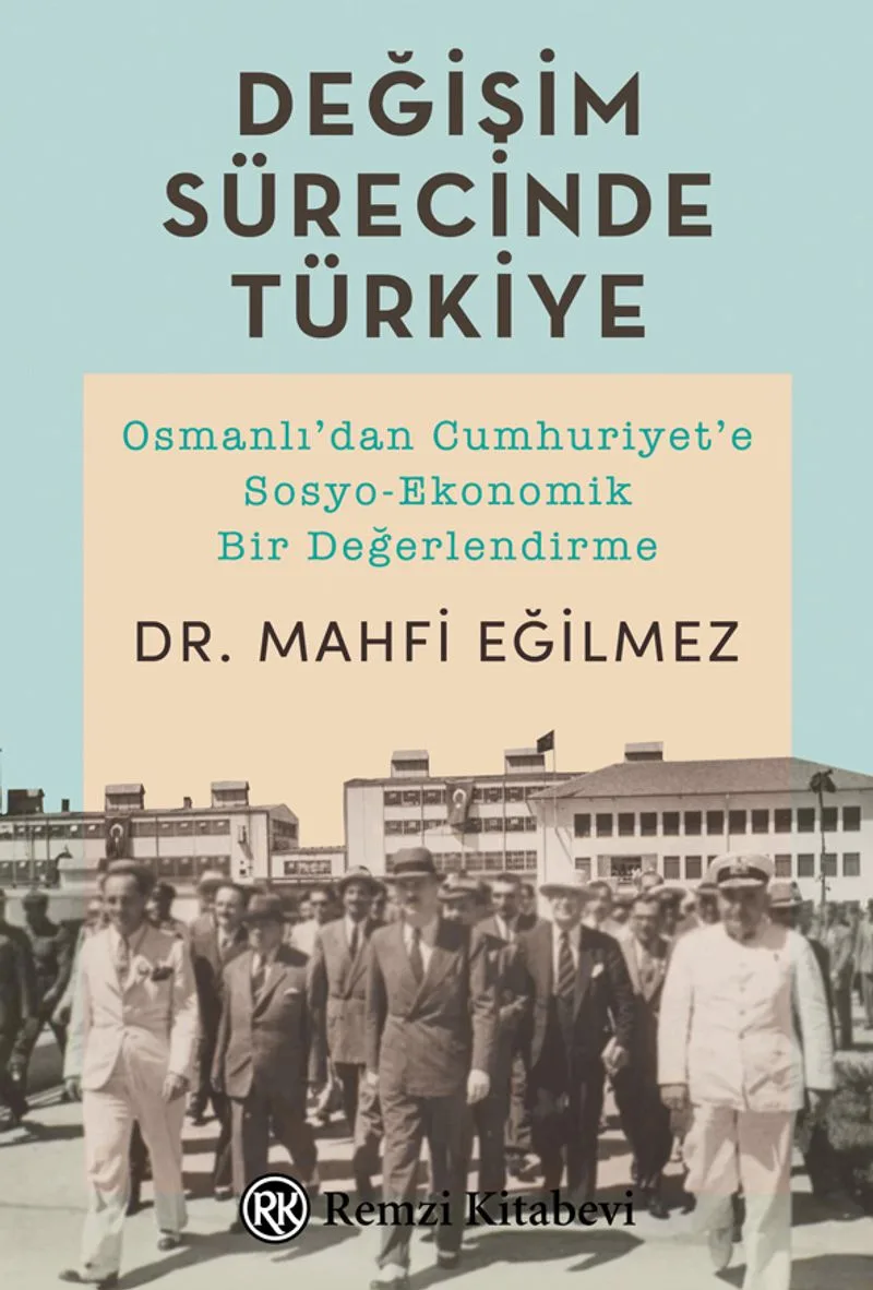 Değişim Sürecinde Türkiye Osmanlı'dan Cumhuriyet'e Sosyo-Ekonomik Bir Değerlendirme