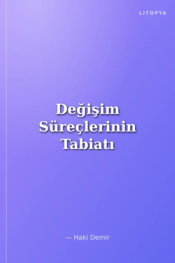 Değişim Süreçlerinin Tabiatı