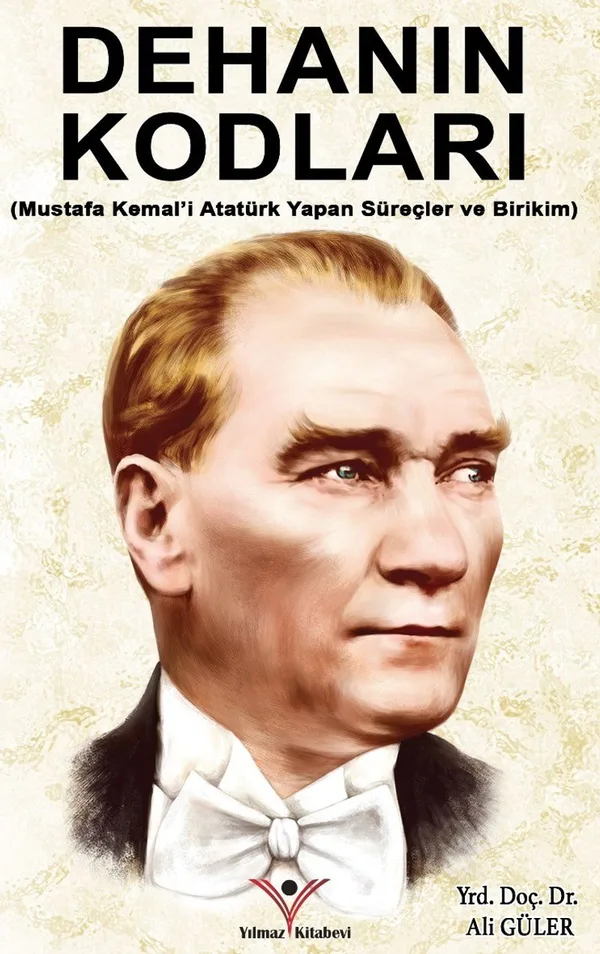 Dehanın Kodları Mustafa Kemal'i Atatürk Yapan Süreçler ve Birikim