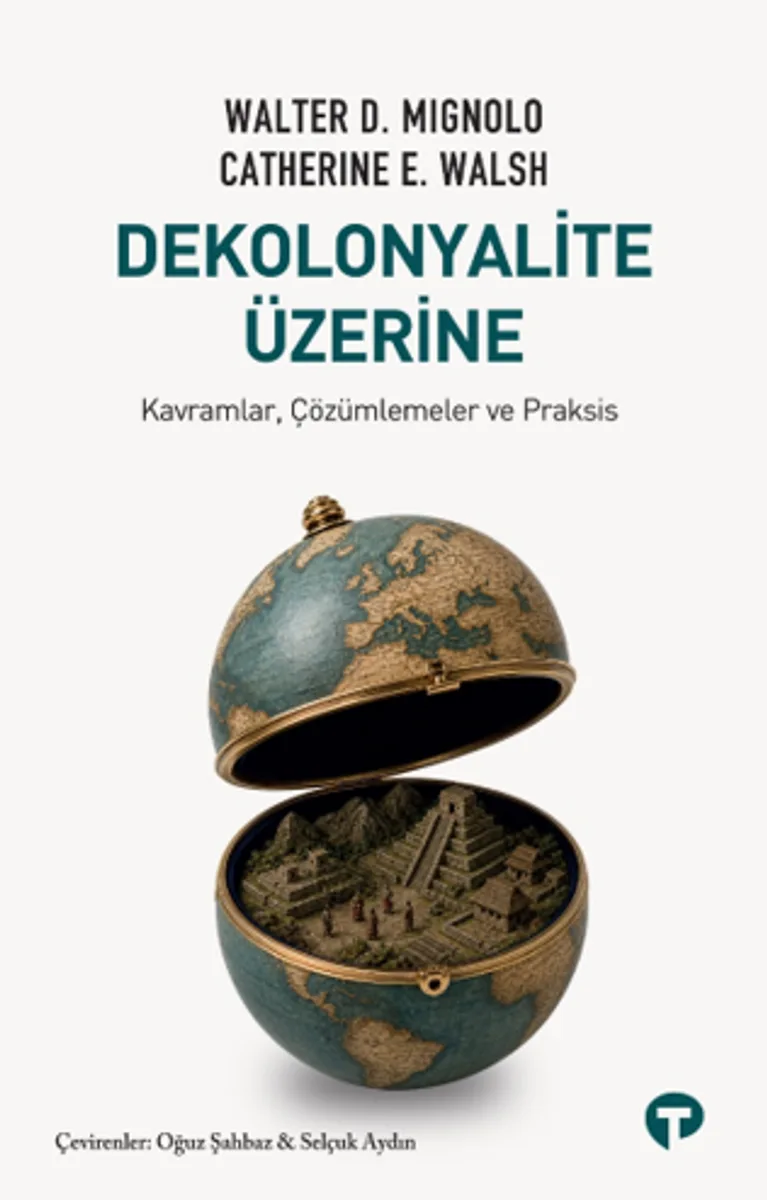 Dekolonyalite Üzerine Kavramlar, Çözümlemeler ve Praksis