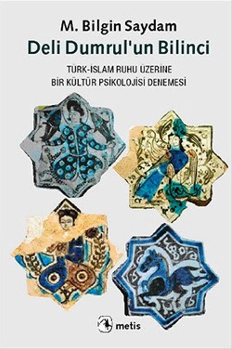 Deli Dumrul'un Bilinci Türk-İslam Ruhu Üzerine Bir Kültür Psikolojisi Denemesi