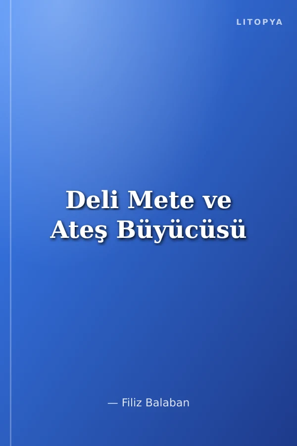 Deli Mete ve Ateş Büyücüsü