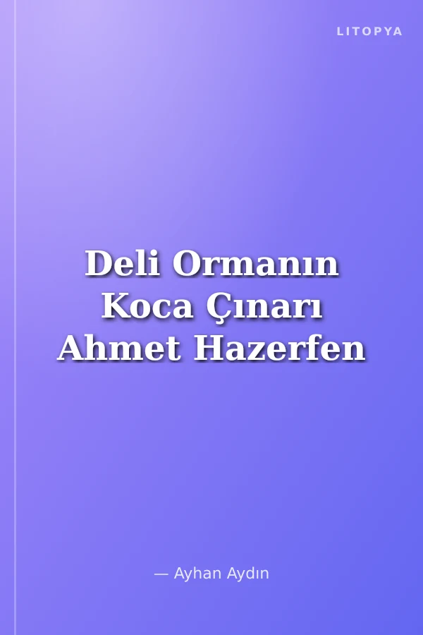 Deli Ormanın Koca Çınarı Ahmet Hazerfen