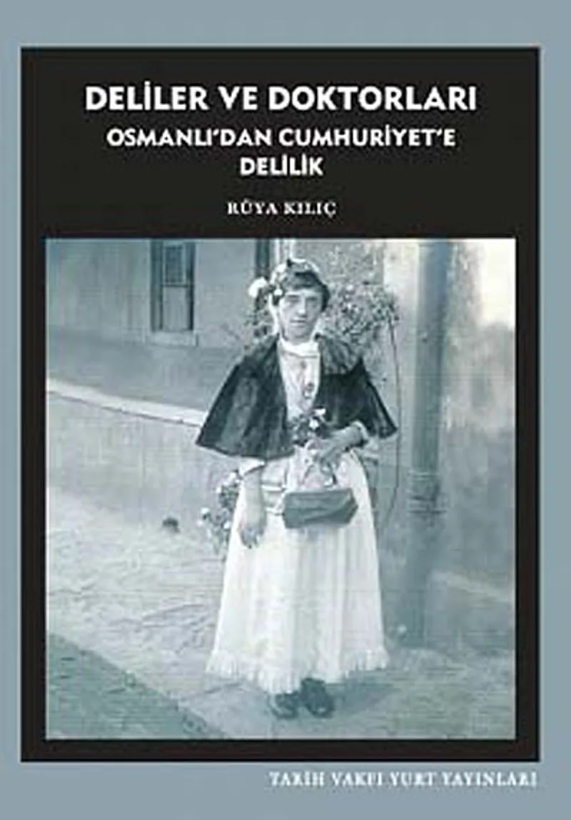 Deliler ve Doktorları Osmanlı'dan Cumhuriyet'e Delilik