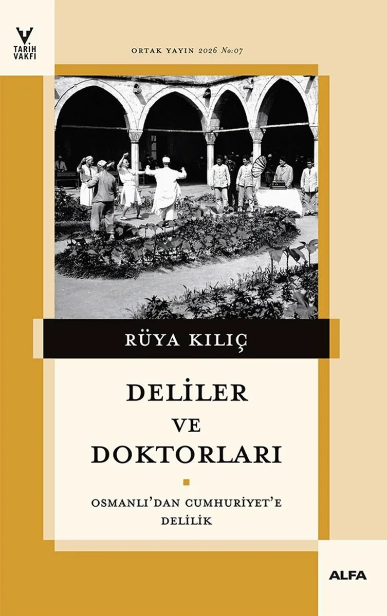 Deliler ve Doktorları Osmanlı'dan Cumhuriyet'e Delilik