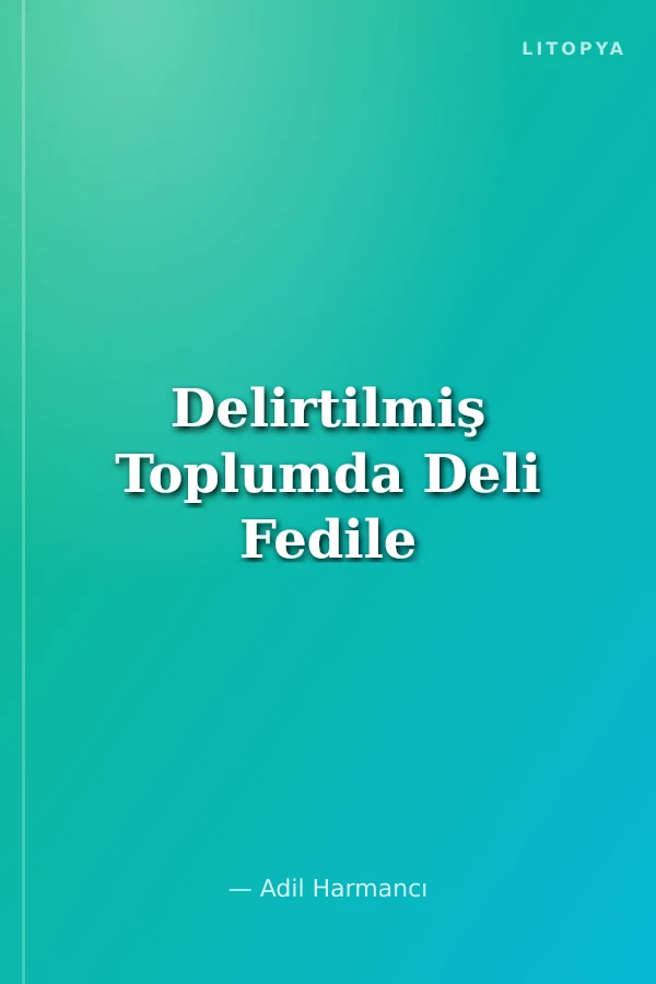 Delirtilmiş Toplumda Deli Fedile