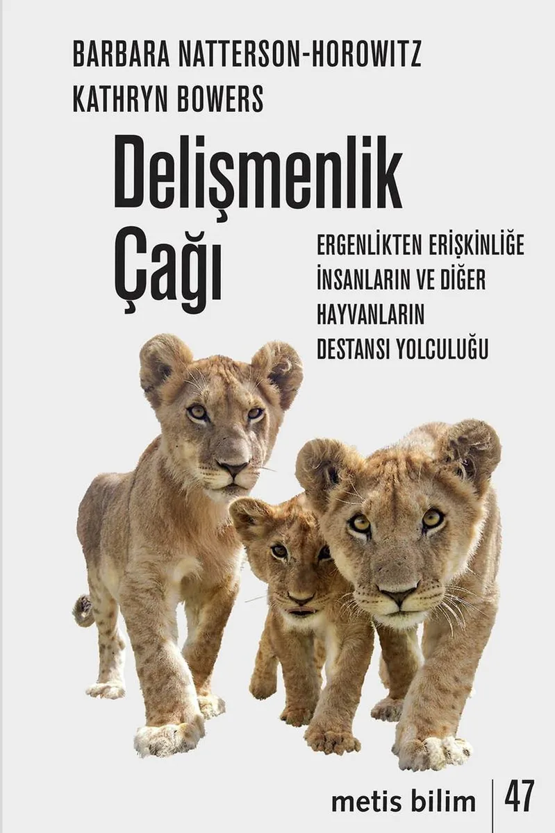 Delişmenlik Çağı Ergenlikten Erişkinliğe İnsanların ve Diğer Hayvanların Destansı Yolculuğu