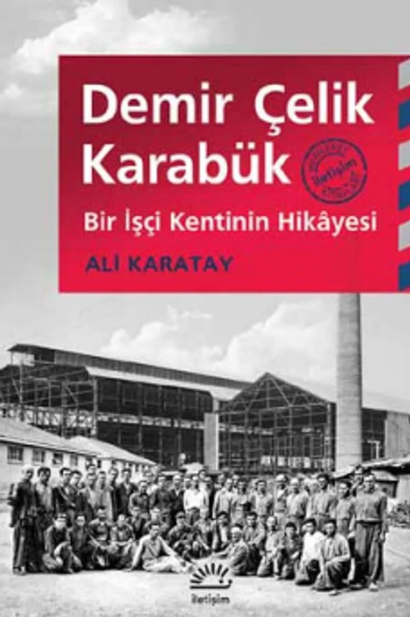 Demir Çelik Karabük Bir İşçi Kentinin Hikayesi