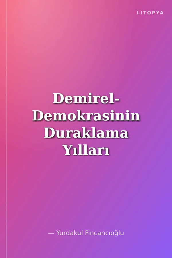 Demirel- Demokrasinin Duraklama Yılları