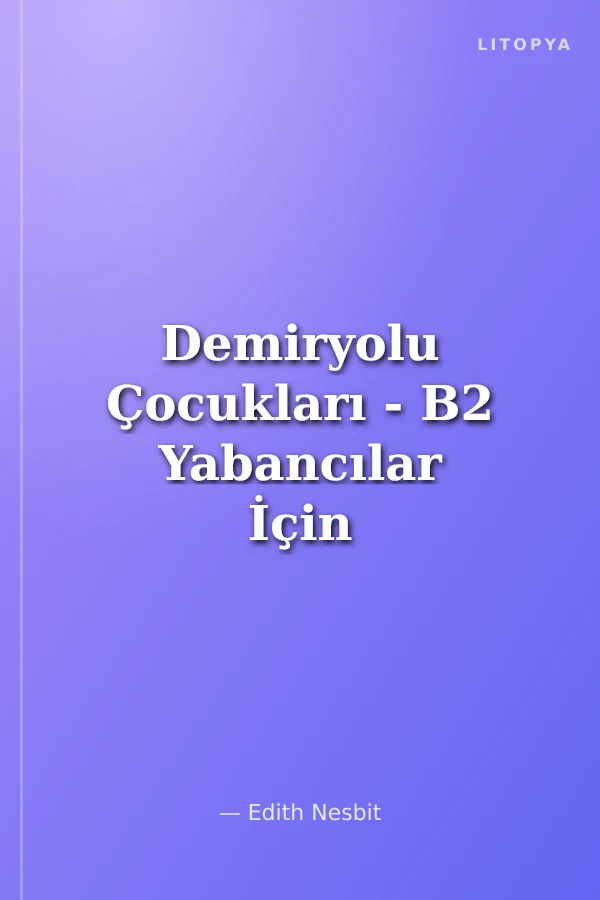 Demiryolu Çocukları - B2 Yabancılar İçin