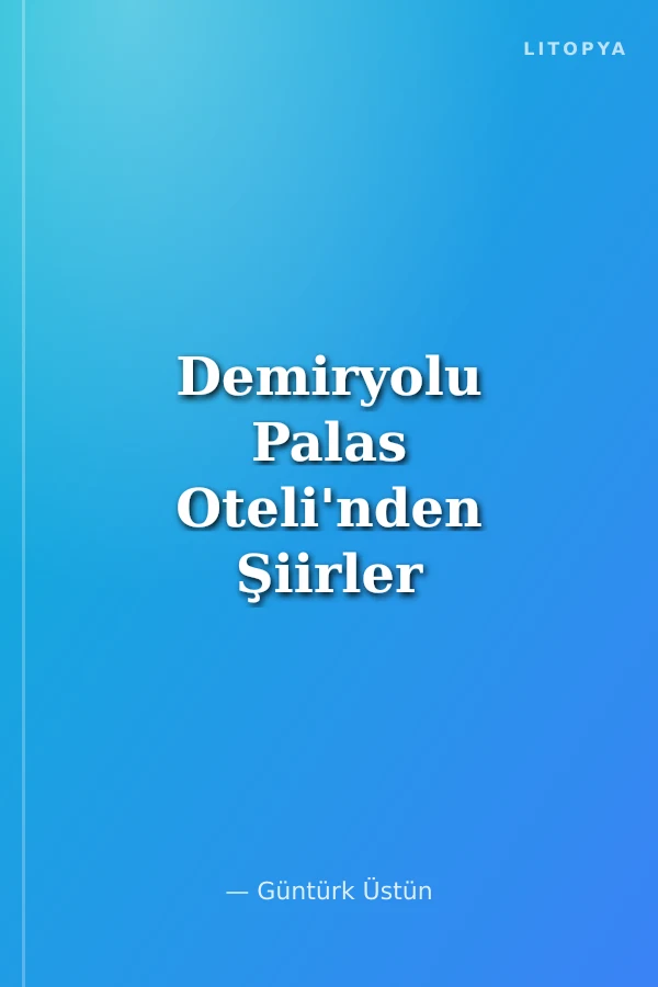 Demiryolu Palas Oteli'nden Şiirler