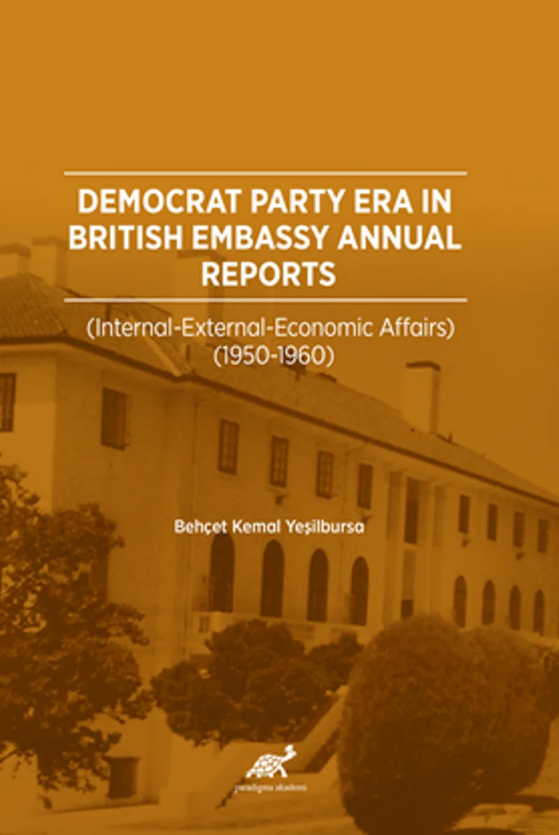Democrat Party Era In Brıtısh Embassy Annual Reports (Internatıonal &ndash; External &ndash; Economıc Affaırs 1950-1960)