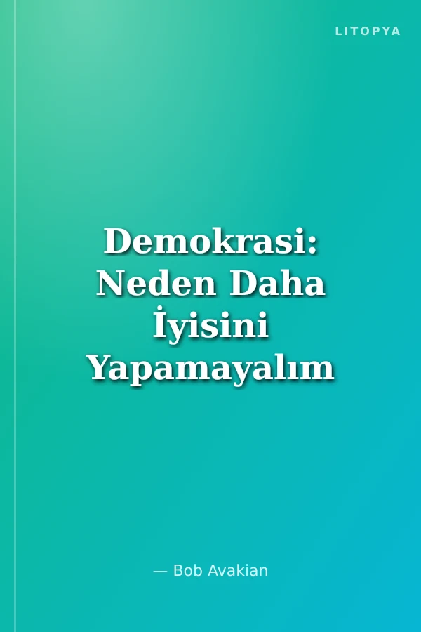 Demokrasi: Neden Daha İyisini Yapamayalım ki?