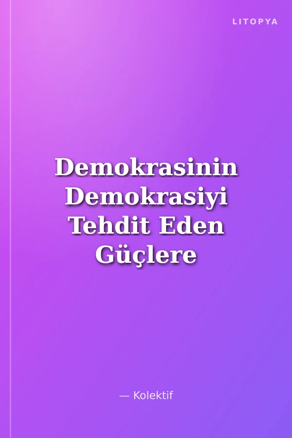 Demokrasinin Demokrasiyi Tehdit Eden Güçlere Karşı Korunması